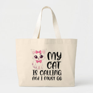 My Cat Is Calling and I Must Go Large Tote Bag