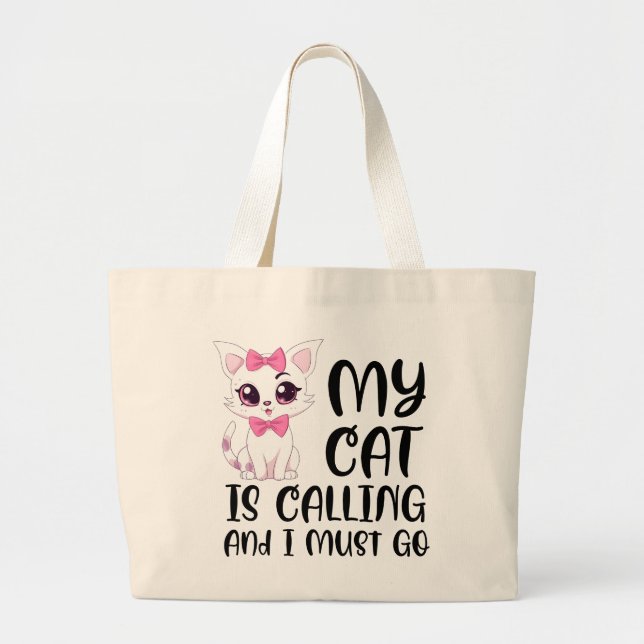 My Cat Is Calling and I Must Go Large Tote Bag (Front)