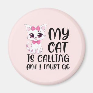 My Cat Is Calling and I Must Go Magnet
