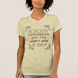 My Cat Is My Coworker and She Didn’t Sign an NDA! T-Shirt