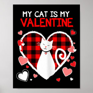 My Cat Is My Valentine Funny Valentines Day Gifts  Poster