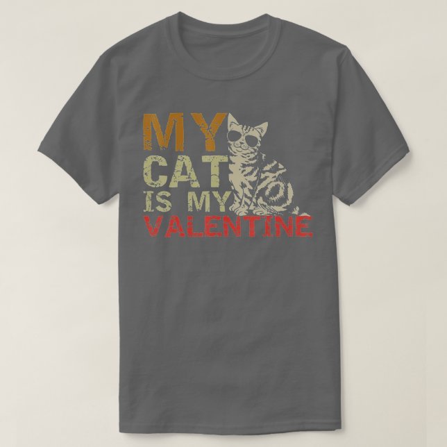 My Cat Is My Valentine  Valentines Day Cat  Gift  T-Shirt (Design Front)