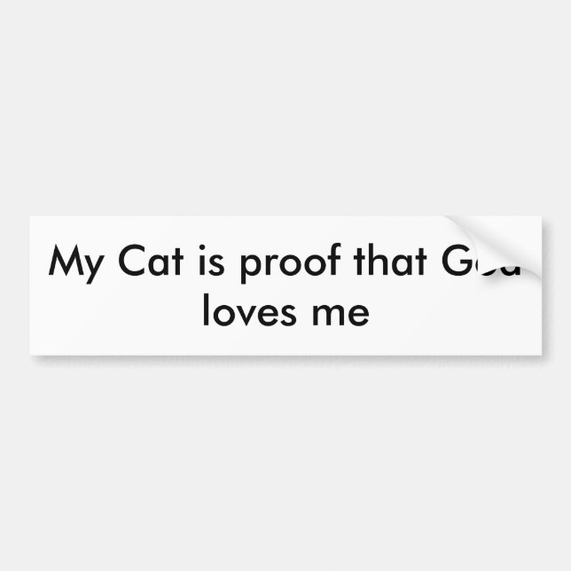 My Cat is proof that God loves me Bumper Sticker (Front)
