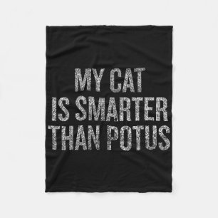 My Cat Is Smarter Than Potus Political Humor Funny Fleece Blanket