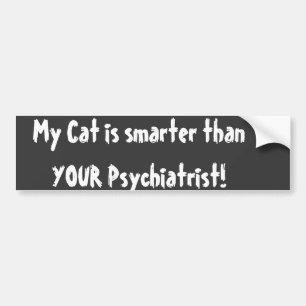 My Cat is smarter than YOUR Psychiatrist! Bumper Sticker