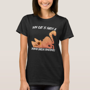 my cat is such a drama queen sometimes T-Shirt