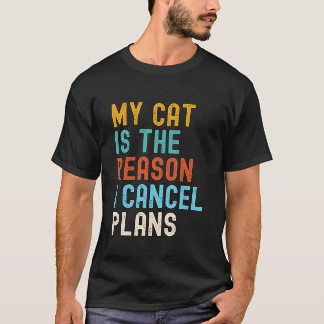 My Cat Is The Reason I Cancel Plans  T-Shirt (Front)