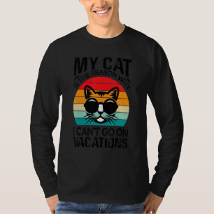 My Cat Is The Reason Why I Can't Go On Vacations T-Shirt
