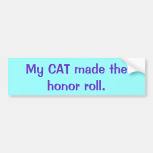 My CAT made the honour roll. Bumper Sticker