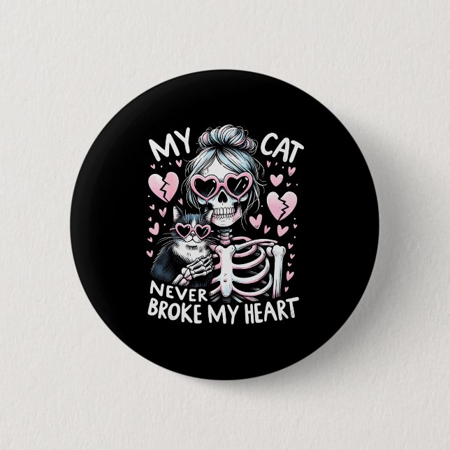 My Cat Never Broke My Heart Funny Skeleton Cat Val 6 Cm Round Badge (Front)