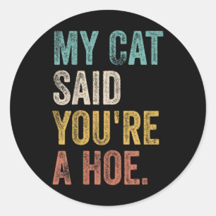 My Cat Said Youre A Cute Ss Cute Ss Funny Quote Classic Round Sticker