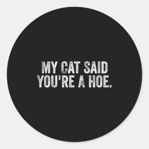 My Cat Said You're A Cute Ss Cute Ss Funny Quote  Classic Round Sticker