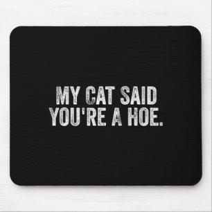 My Cat Said You're A Cute Ss Cute Ss Funny Quote  Mouse Pad