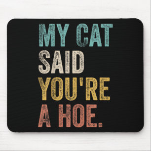 My Cat Said Youre A Cute Ss Cute Ss Funny Quote Mouse Pad