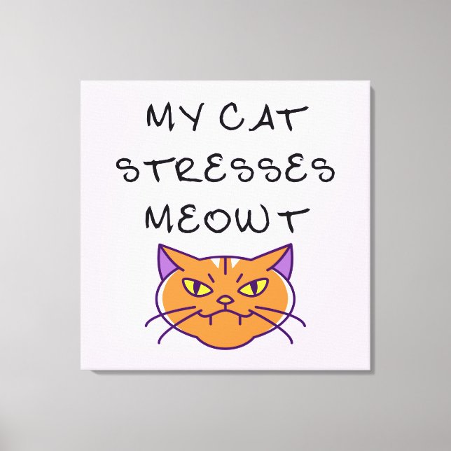 My Cat Stresses Meowt Funny Cat  Canvas Print (Front)