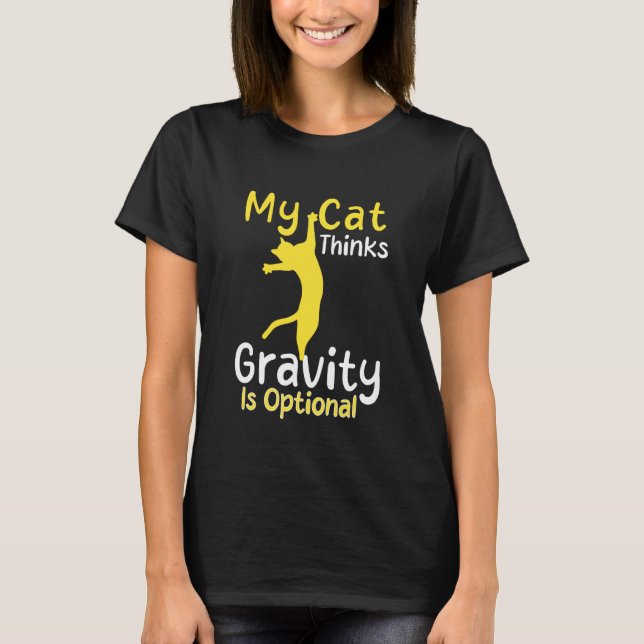 My Cat Thinks Gravity is Optional Humour T-Shirt (Front)