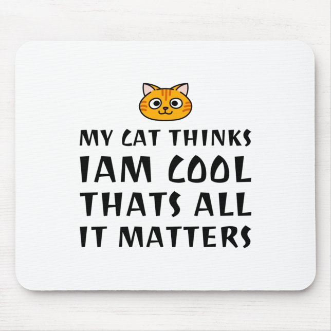My Cat Thinks I’m Cool  Mouse Pad (Front)