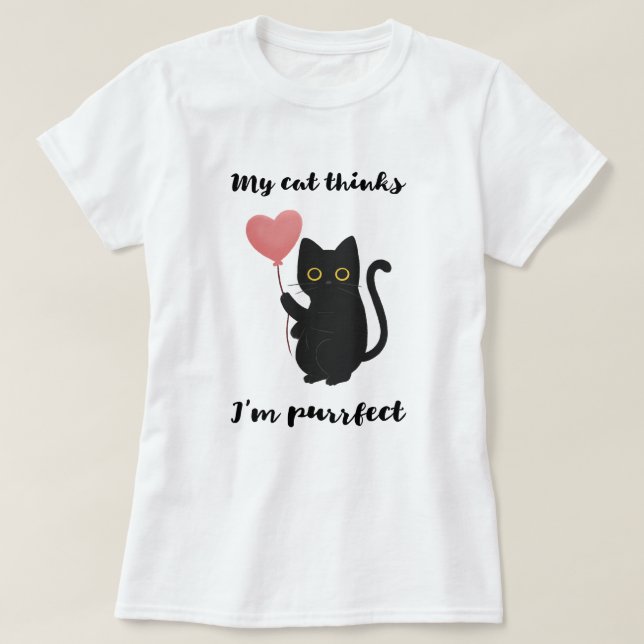 My cat thinks I’m purrfect T-Shirt (Design Front)