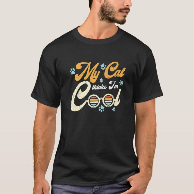 My Cat Thinks I'm Cool  Cats  1 T-Shirt (Front)