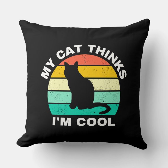 My Cat Thinks I'm Cool  Cushion (Front)