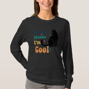 My Cat Thinks I'm Cool Saying T-Shirt