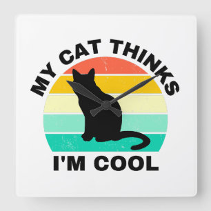 My Cat Thinks I'm Cool Square Wall Clock