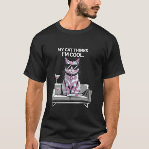 My Cat Thinks I'm Cool Sunglasses Cat Lover Cat Ow T-Shirt