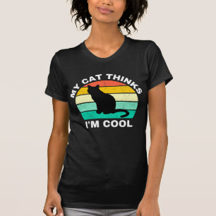My Cat Thinks I'm Cool T-Shirt