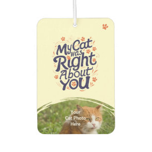 My Cat Was Right About You –Cat Lover Car Air Freshener