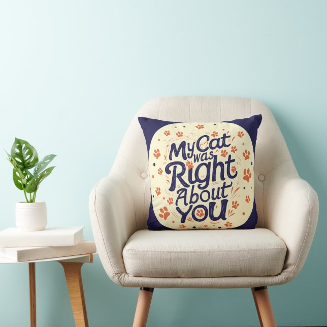 My Cat Was Right About You –Cat Lover Cushion (Chair)