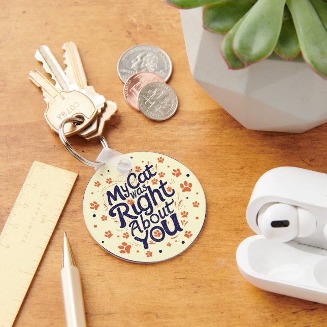 My Cat Was Right About You –Cat Lover Key Ring (Desk)