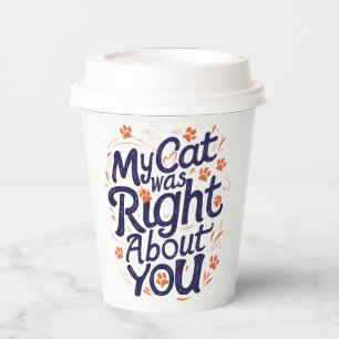 My Cat Was Right About You –Cat Lover Paper Cups