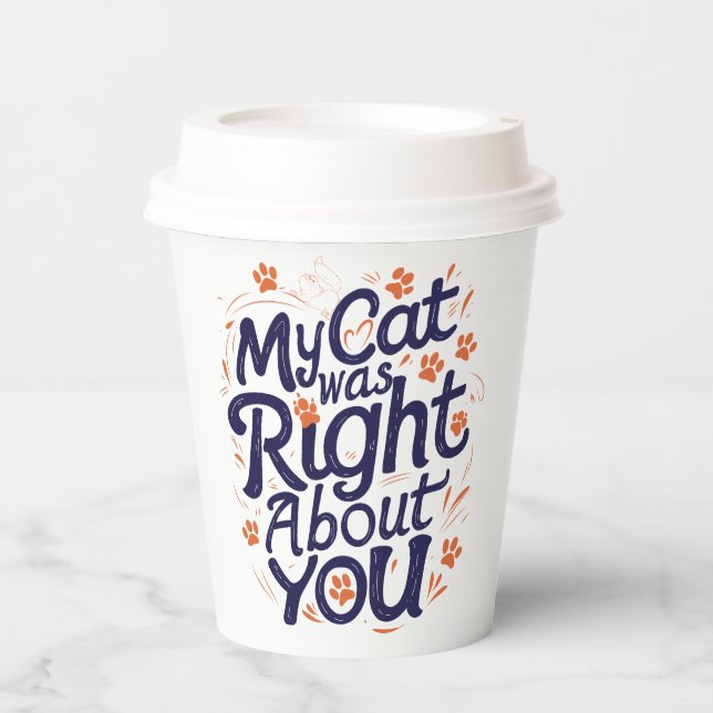 My Cat Was Right About You –Cat Lover Paper Cups (Front)