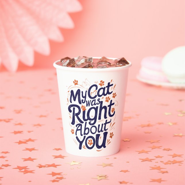 My Cat Was Right About You –Cat Lover Paper Cups (Insitu)