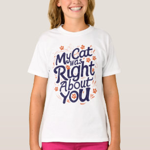 My Cat Was Right About You –Cat Lover T-Shirt