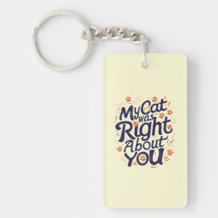My Cat Was Right About You –Cat Lover Throw Pillow Key Ring