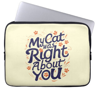 My Cat Was Right About You –Cat Lover Throw Pillow Laptop Sleeve