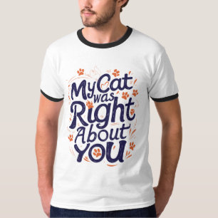 My Cat Was Right About You –Cat Lover Throw Pillow T-Shirt