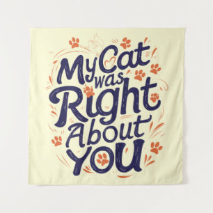 My Cat Was Right About You –Cat Lover Throw Pillow Tapestry
