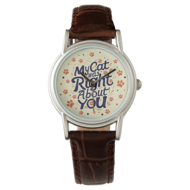 My Cat Was Right About You –Cat Lover Watch (Front)