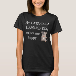 My Catahoula Leopard Dog Makes Me Happy T-Shirt