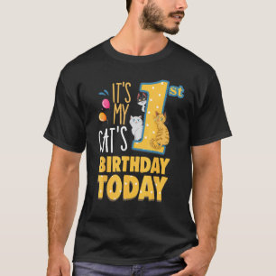 My Cats 1st Birthday Today Is My Cats 1st Birthday T-Shirt