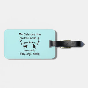 My Cats are the Reason I Wake Up Luggage Tag