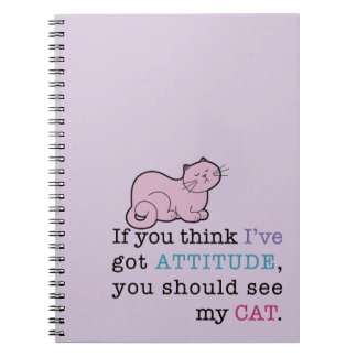 My Cat's Attitude Funny Cat Spiral Notebook