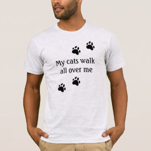 My Cats Walk All Over Me T-Shirt