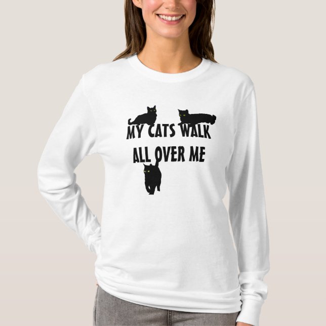 My Cats Walk All Over Me T-Shirt (Front)