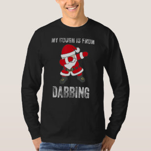 My Caugh Is From Dabbing Santa Claus Dab Dance Xma T-Shirt