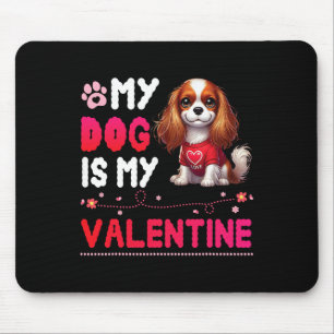 My Cavalier King Charles Spaniel Dog Is My Valenti Mouse Pad