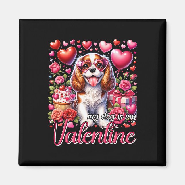 My Cavalier King Charles Spaniel Is My Valentine D Magnet (Front)