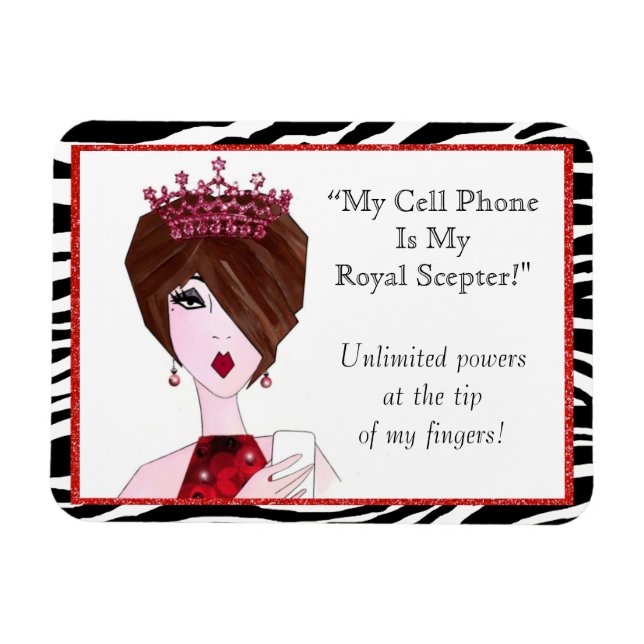 "My Cell Phone Is My Royal Sceptre!" Magnet (Horizontal)